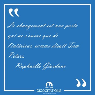 Le changement est une porte qui ne s'ouvre que de l'intrieur, [...] - Raphalle Giordano...