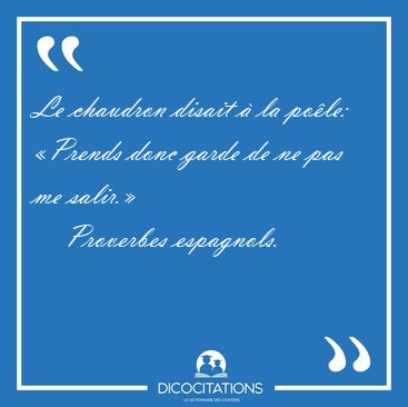 Le chaudron disait � la po�le: �Prends donc garde de ne pas me [...] - Proverbes espagnols...