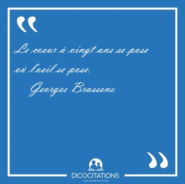 Le coeur  vingt ans se pose o l'oeil se [...] - Georges Brassens...