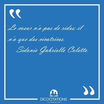 Le coeur n'a pas de rides; il n'a que des [...] - Sidonie Gabrielle Colette...