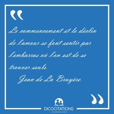 Le commencement et le dclin de l'amour se font sentir par [...] - Jean de La Bruyre...