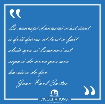 Le concept d'ennemi n'est tout � fait ferme et tout � fait clair [...] - Jean-Paul Sartre...