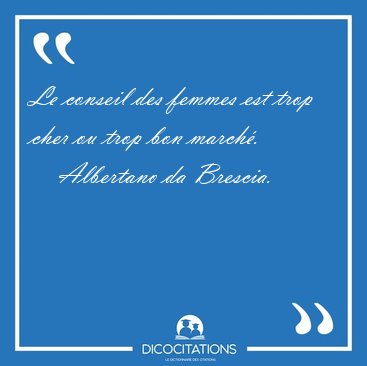 Le conseil des femmes est trop cher ou trop bon [...] - Albertano da Brescia...