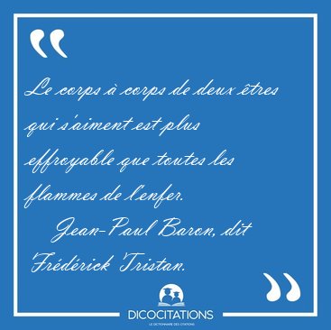 Le corps � corps de deux �tres qui s'aiment est plus effroyable [...] - Jean-Paul Baron, dit Fr�d�rick Tristan...