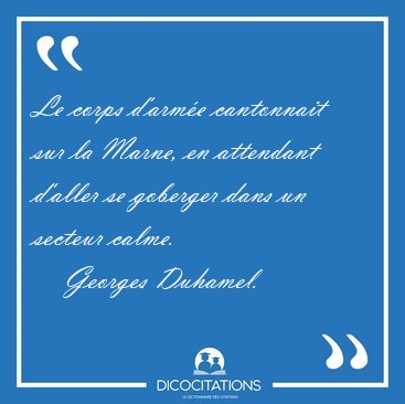 Le corps d'arm�e cantonnait sur la Marne, en attendant d'aller [...] - Georges Duhamel...