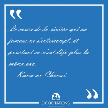Le cours de la rivi�re qui va jamais ne s'interrompt, et [...] - Kamo no Ch�mei...