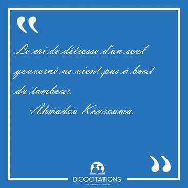 Le cri de dtresse d'un seul gouvern ne vient pas  bout du [...] - Ahmadou Kourouma...