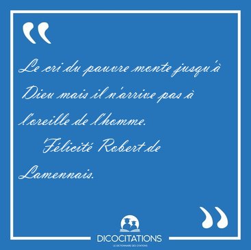 Le cri du pauvre monte jusqu' Dieu mais il n'arrive pas  [...] - Flicit Robert de Lamennais...