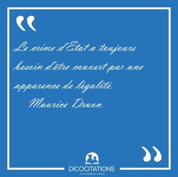 Le crime d'Etat a toujours besoin d'tre couvert par une [...] - Maurice Druon...