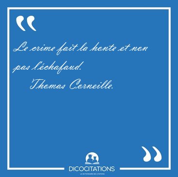 Le crime fait la honte et non pas [...] - Thomas Corneille...