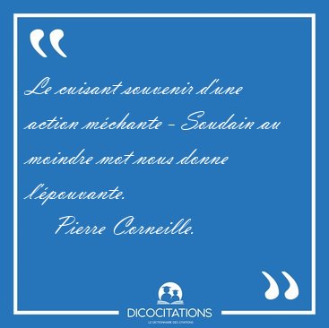 Le cuisant souvenir d'une action mchante - Soudain au moindre [...] - Pierre Corneille...