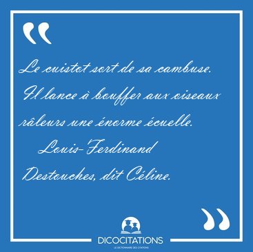Le cuistot sort de sa cambuse. Il lance  bouffer aux oiseaux [...] - Louis-Ferdinand Destouches, dit Cline...