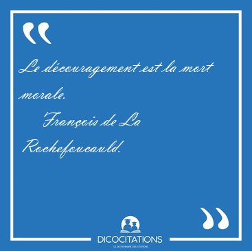 Le Decouragement Est La Mort Francois De La Rochefoucauld