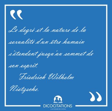 Le degr� et la nature de la sexualit� d'un �tre humain [...] - Friedrich Wilhelm Nietzsche...