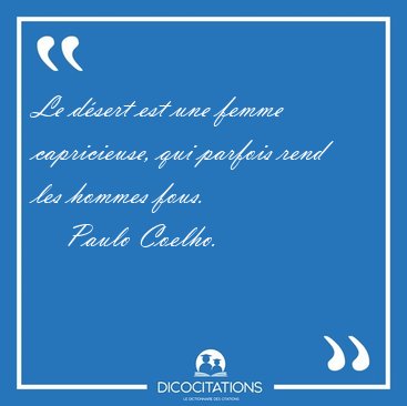 Le d�sert est une femme capricieuse, qui parfois rend les hommes [...] - Paulo Coelho...
