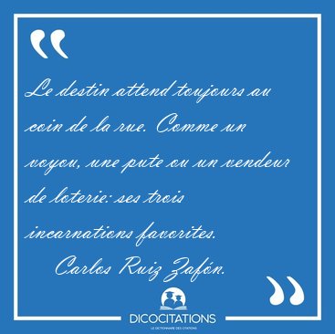 Le destin attend toujours au coin de la rue. Comme un voyou, une [...] - Carlos Ruiz Zaf�n...