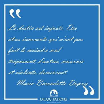 Le destin est injuste. Des tres innocents qui nont pas fait le [...] - Marie-Bernadette Dupuy...