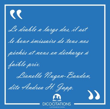 Le diable a large dos, il est le bouc missaire de tous nos [...] - Lionelle Nugon-Baudon, dite Andrea H. Japp...