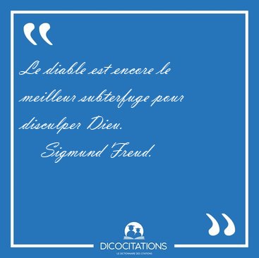 Le diable est encore le meilleur subterfuge pour disculper [...] - Sigmund Freud...