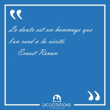 Le doute est un hommage que l'on rend  la [...] - Ernest Renan...