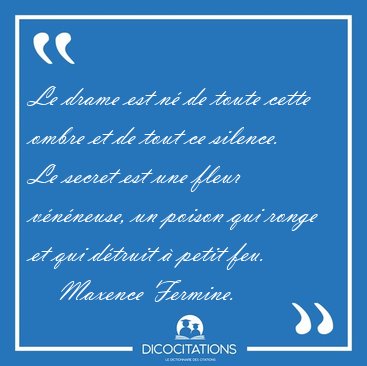 Le drame est n de toute cette ombre et de tout ce silence. Le [...] - Maxence Fermine...
