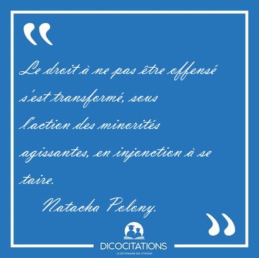 Le droit  ne pas tre offens s'est transform, sous l'action [...] - Natacha Polony...