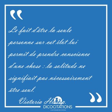Le fait d'tre la seule personne sur cet lot lui permit de [...] - Victoria Hislop...