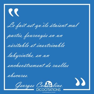Le fait est qu'ils taient mal partis, fourvoys en un vritable [...] - Georges Courteline...