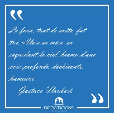 Le faon, tout de suite, fut tu. Alors sa mre, en regardant le [...] - Gustave Flaubert...