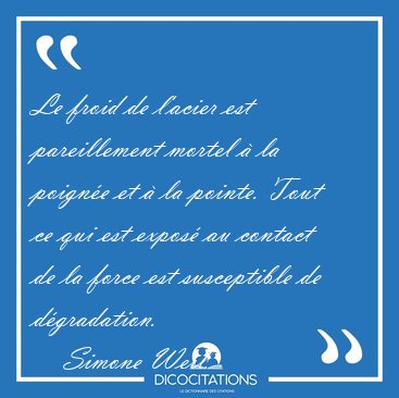 Le froid de l'acier est pareillement mortel  la poigne et  la [...] - Simone Weil...