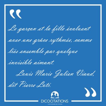 Le gar�on et la fille �voluent avec une gr�ce rythm�e, comme [...] - Louis Marie Julien Viaud, dit Pierre Loti...