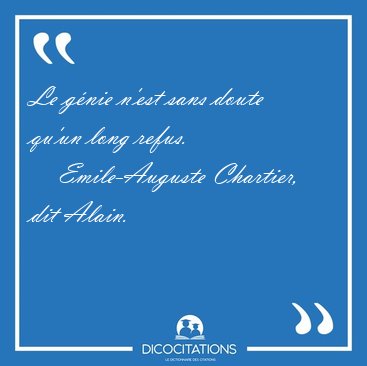 Le g�nie n'est sans doute qu'un long [...] - Emile-Auguste Chartier, dit Alain...
