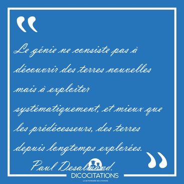 Le gnie ne consiste pas  dcouvrir des terres nouvelles mais  [...] - Paul Desalmand...