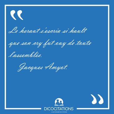 Le heraut s'escria si hault que son cry fut ouy de toute [...] - Jacques Amyot...