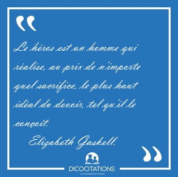 Le h�ros est un homme qui r�alise, au prix de n'importe quel [...] - Elizabeth Gaskell...