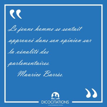 Le jeune homme se sentait approuv� dans son opinion sur la [...] - Maurice Barr�s...