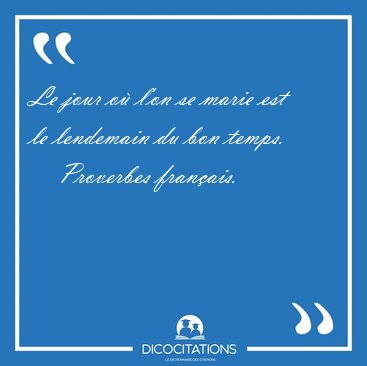 Le jour o l'on se marie est le lendemain du bon [...] - Proverbes franais...