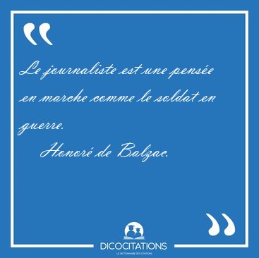 Le journaliste est une pense en marche comme le soldat en [...] - Honor de Balzac...