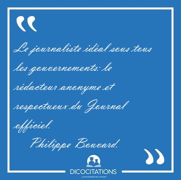 Le journaliste id�al sous tous les gouvernements: le r�dacteur [...] - Philippe Bouvard...