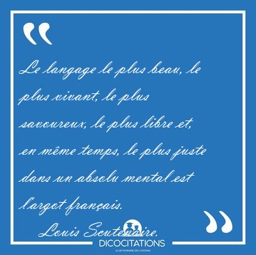 Le langage le plus beau, le plus vivant, le plus savoureux, le [...] - Louis Scutenaire...