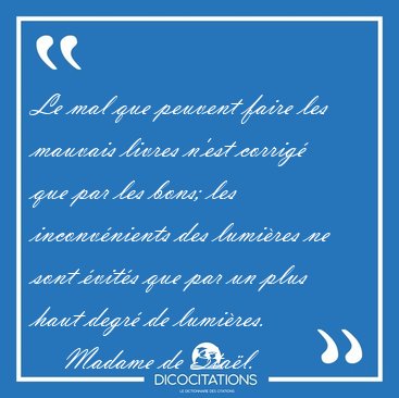 Le mal que peuvent faire les mauvais livres n'est corrig� que [...] - Madame de Sta�l...