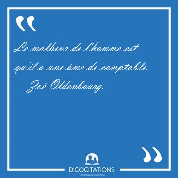 Le malheur de l'homme est qu'il a une �me de [...] - Zo� Oldenbourg...