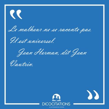 Le malheur ne se raconte pas. Il est [...] - Jean Herman, dit Jean Vautrin...