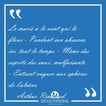 Le mari a le vent qui le floue - Pendant son absence, ici, tout [...] - Arthur Rimbaud...