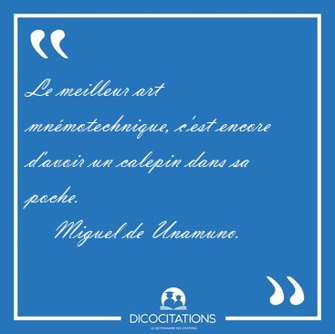 Le meilleur art mn�motechnique, c'est encore d'avoir un calepin [...] - Miguel de Unamuno...