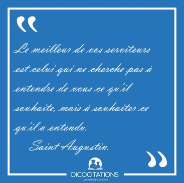 Le meilleur de vos serviteurs est celui qui ne cherche pas � [...] - Saint Augustin...