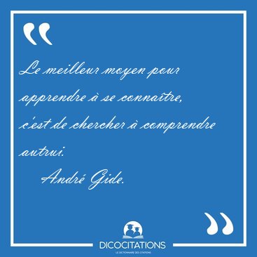 Le meilleur moyen pour apprendre  se connatre, c'est de [...] - Andr Gide...