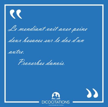 Le mendiant voit avec peine deux besaces sur le dos d'un [...] - Proverbes danois...