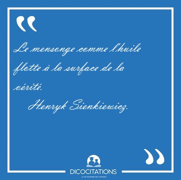 Le mensonge comme l'huile flotte � la surface de la [...] - Henryk Sienkiewicz...