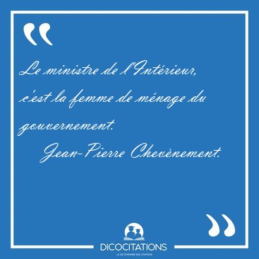 Le ministre de l'Intrieur, c'est la femme de mnage du [...] - Jean-Pierre Chevnement...